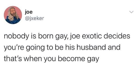 nobody is born gay joe exotic decides