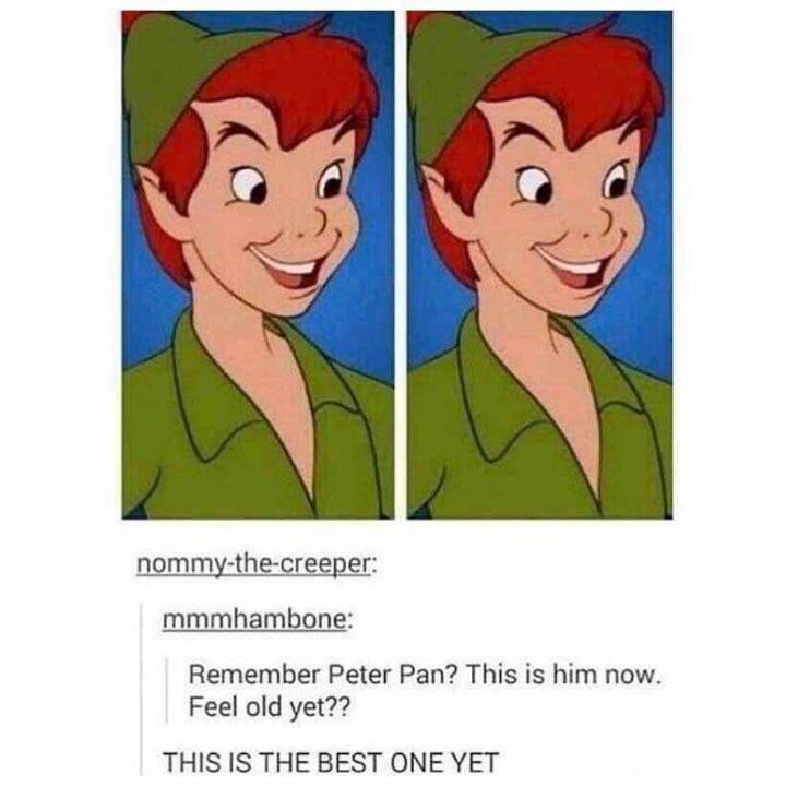peter pan disney meme. do you feel old yet 